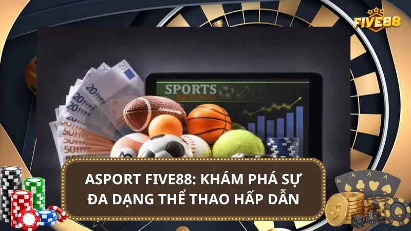 Asport Five88: Khám phá sự đa dạng thể thao hấp dẫn