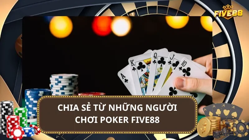 Chia sẻ từ những người chơi Poker Five88