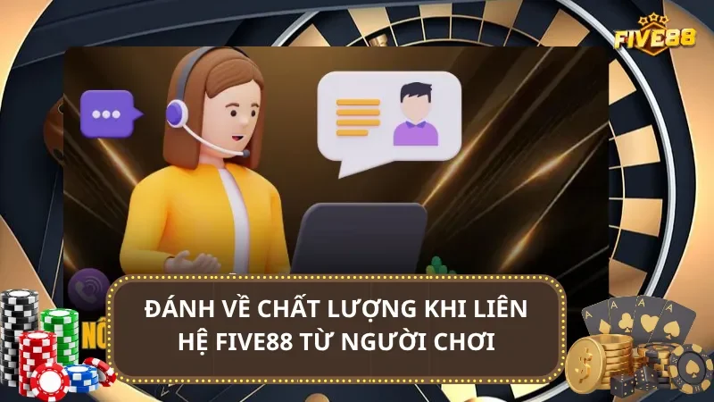 Đánh về chất lượng khi liên hệ Five88 từ người chơi