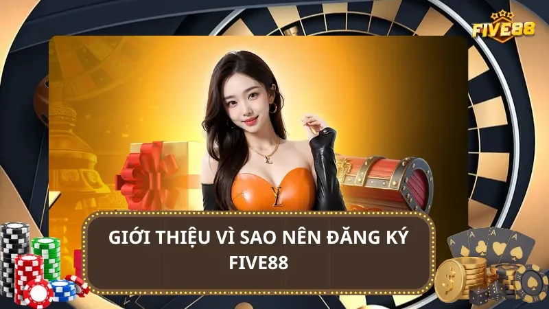 Giới thiệu vì sao nên đăng ký Five88