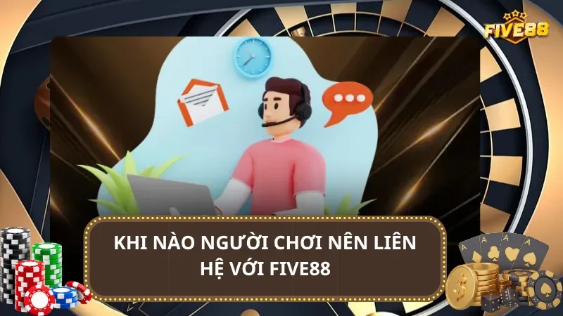 Khi nào người chơi nên liên hệ với Five88