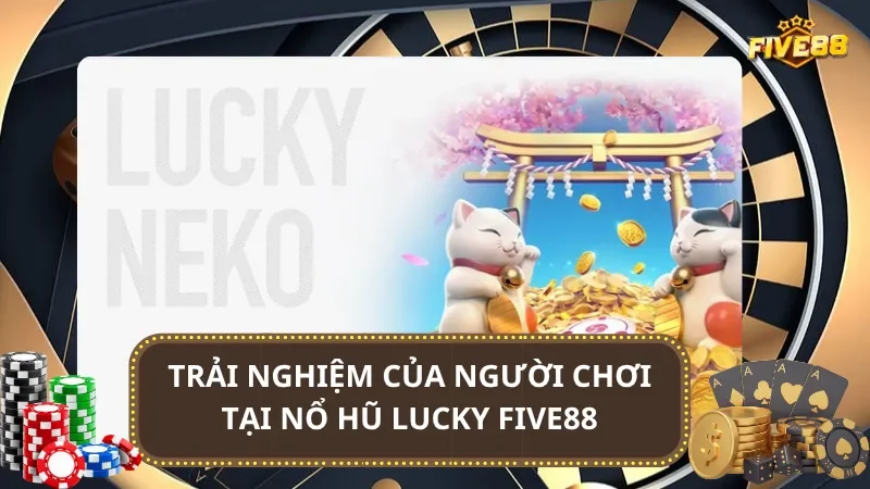 Trải nghiệm của người chơi tại Nổ Hũ Lucky Five88