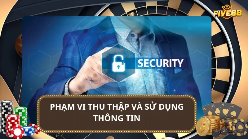 Phạm vi thu thập và sử dụng thông tin